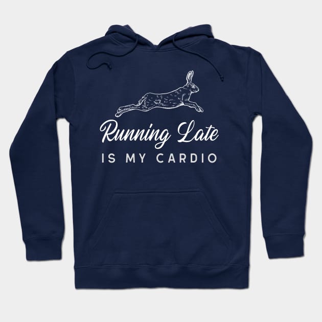 Running Late is my cardio Hoodie by Wise Inks